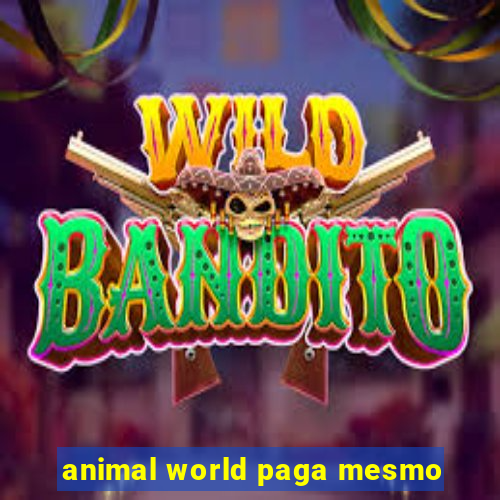 animal world paga mesmo